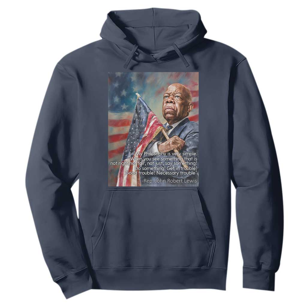 John Lewis Hoodie My Philosophy Is Very Simple Get In Good Trouble Necessary Trouble TS11 Navy Print Your Wear