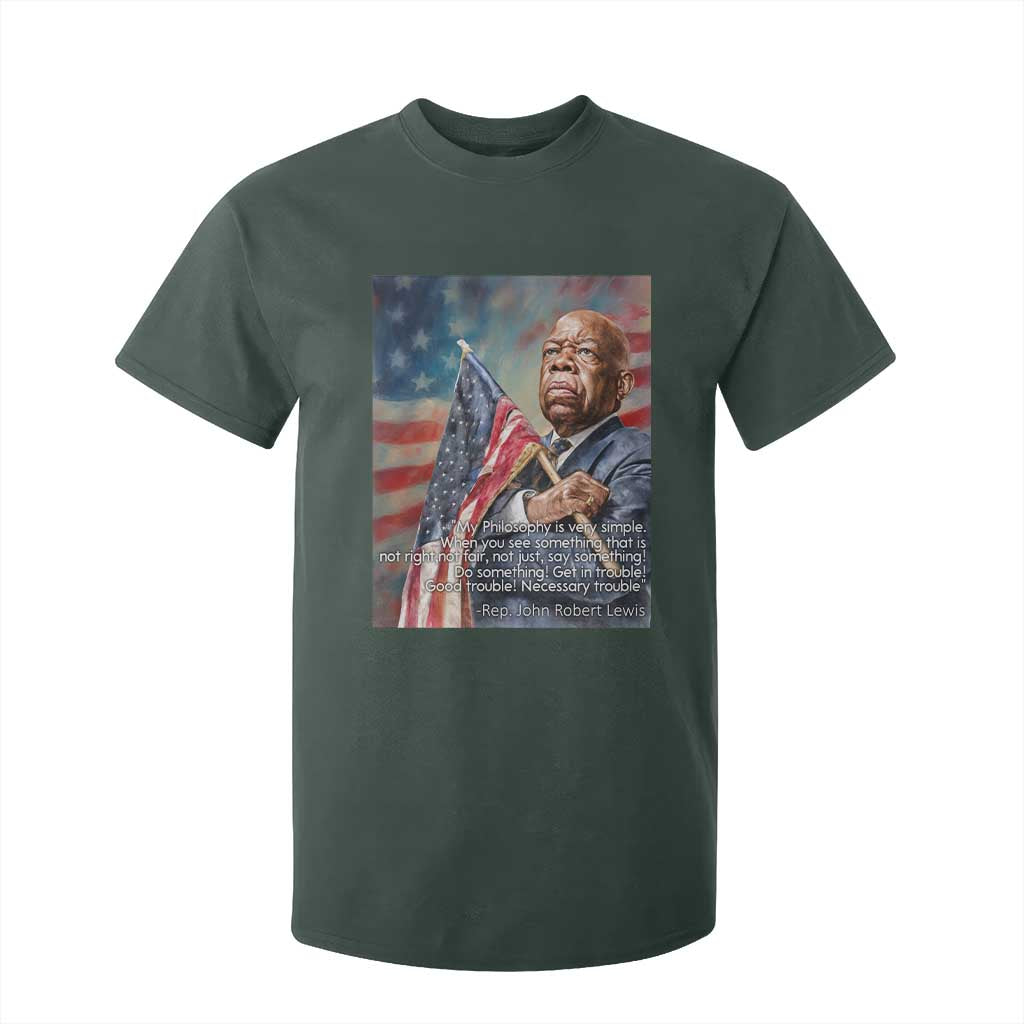 John Lewis T Shirt For Kid My Philosophy Is Very Simple Get In Good Trouble Necessary Trouble TS11 Dark Forest Green Print Your Wear
