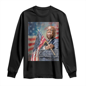 John Lewis Long Sleeve Shirt My Philosophy Is Very Simple Get In Good Trouble Necessary Trouble TS11 Black Print Your Wear