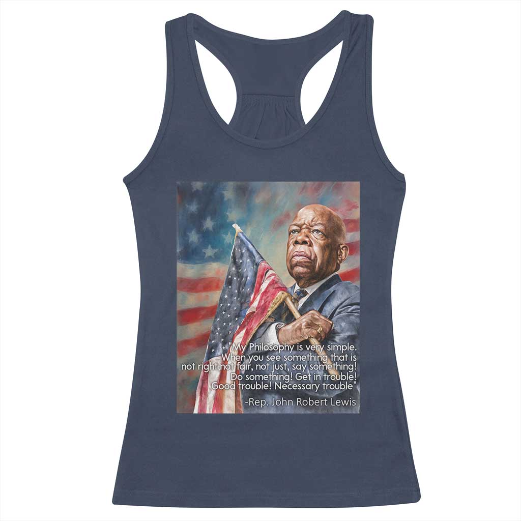John Lewis Racerback Tank Top My Philosophy Is Very Simple Get In Good Trouble Necessary Trouble TS11 Navy Print Your Wear