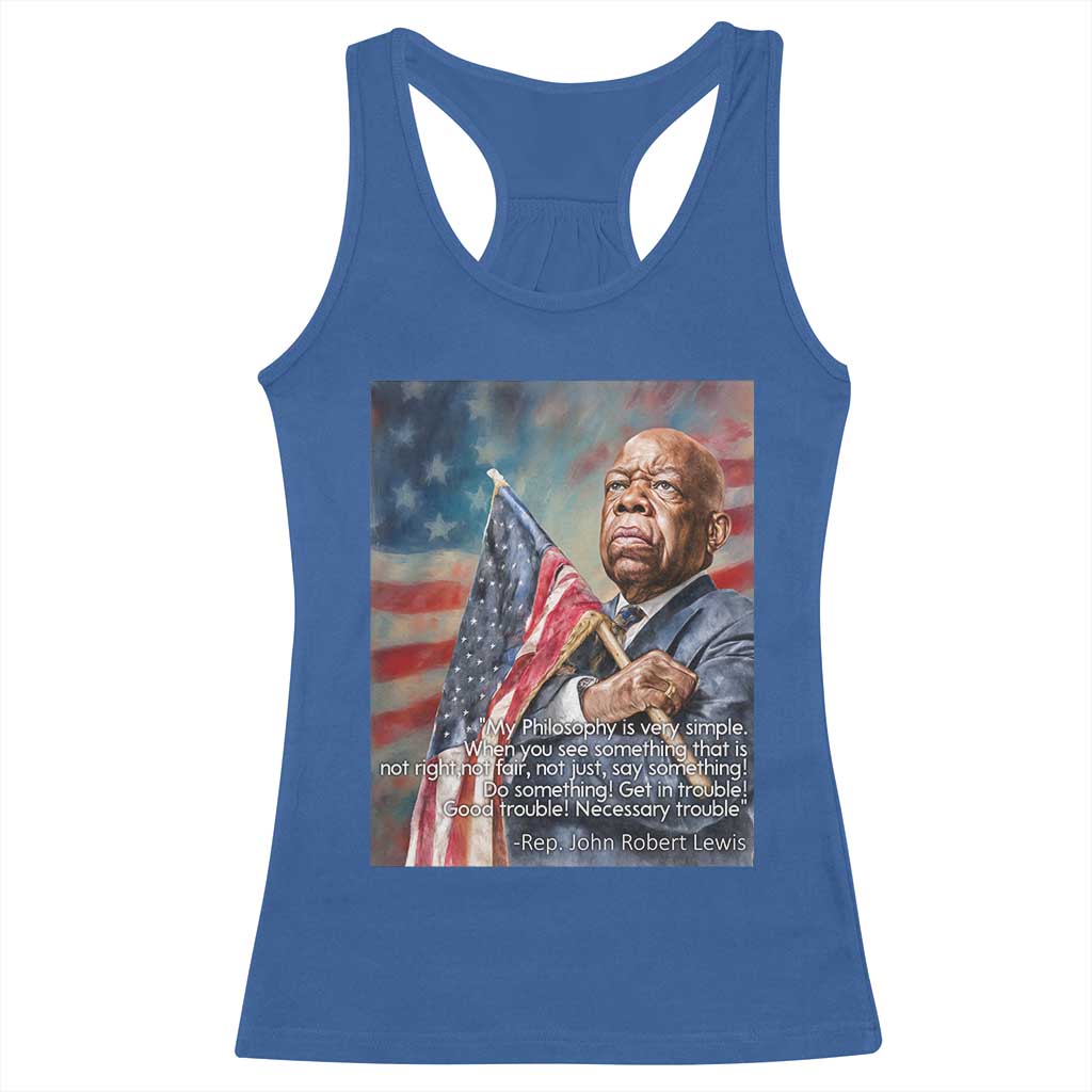 John Lewis Racerback Tank Top My Philosophy Is Very Simple Get In Good Trouble Necessary Trouble TS11 Royal Blue Print Your Wear