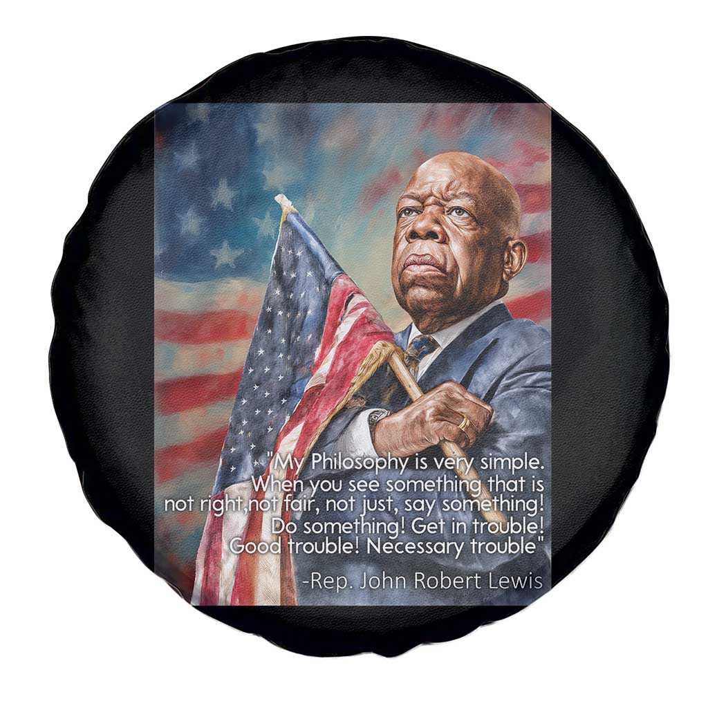 John Lewis Spare Tire Cover My Philosophy Is Very Simple Get In Good Trouble Necessary Trouble TS11 Print Your Wear