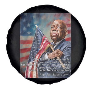 John Lewis Spare Tire Cover My Philosophy Is Very Simple Get In Good Trouble Necessary Trouble TS11 Print Your Wear