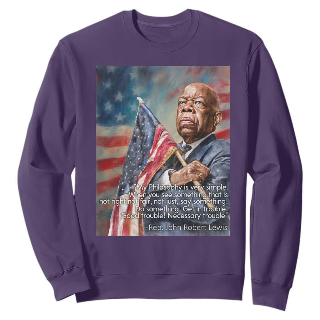 John Lewis Sweatshirt My Philosophy Is Very Simple Get In Good Trouble Necessary Trouble TS11 Purple Print Your Wear
