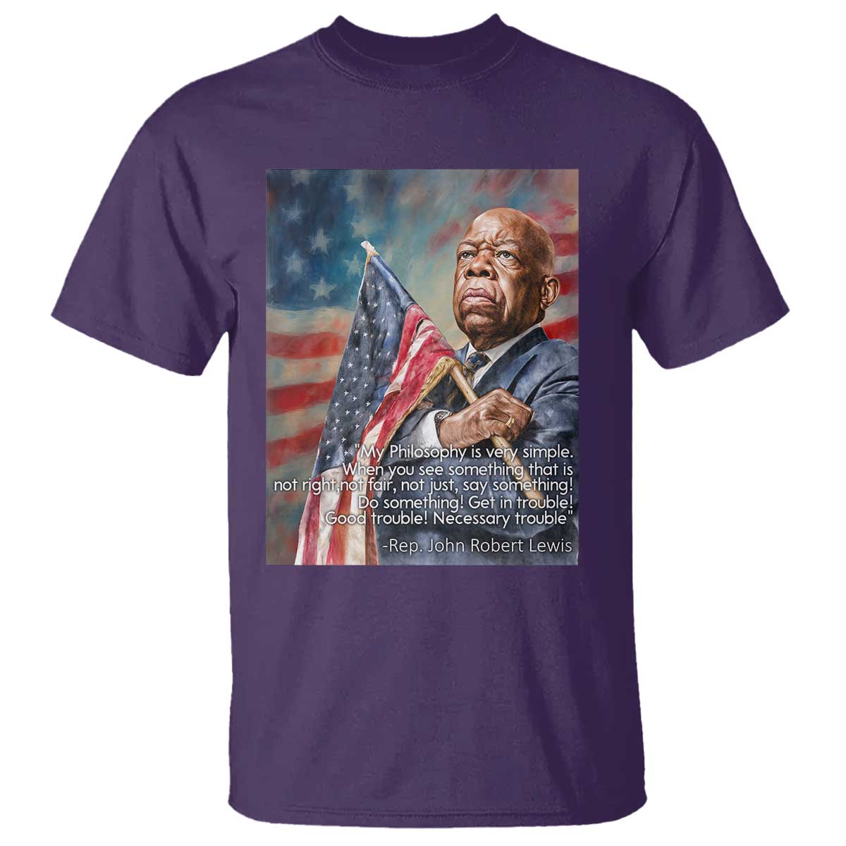 John Lewis T Shirt My Philosophy Is Very Simple Get In Good Trouble Necessary Trouble TS11 Purple Print Your Wear