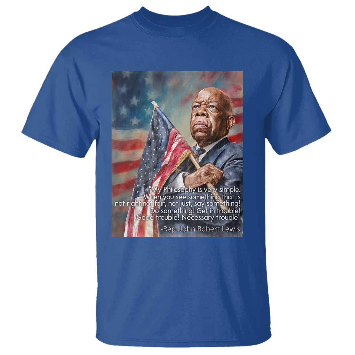 John Lewis T Shirt My Philosophy Is Very Simple Get In Good Trouble Necessary Trouble TS11 Royal Blue Print Your Wear