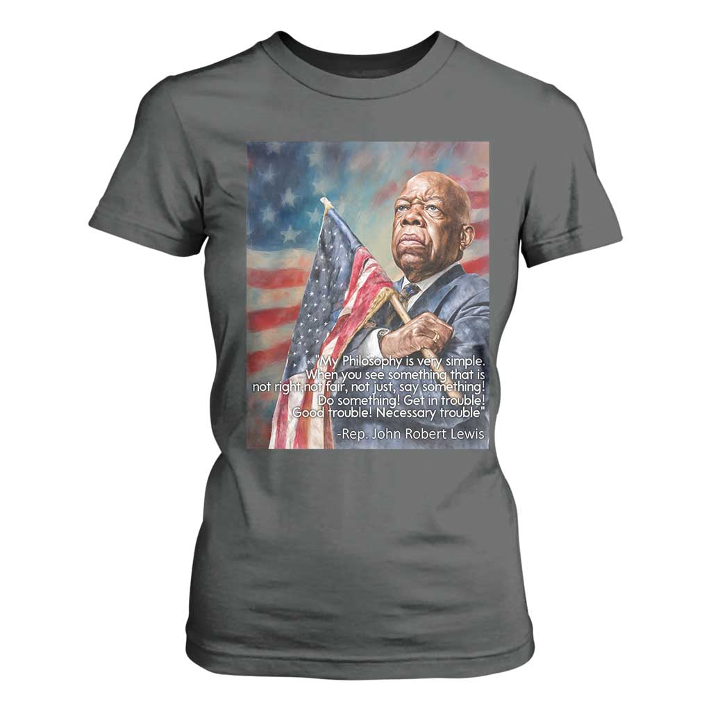 John Lewis T Shirt For Women My Philosophy Is Very Simple Get In Good Trouble Necessary Trouble TS11 Dark Heather Print Your Wear