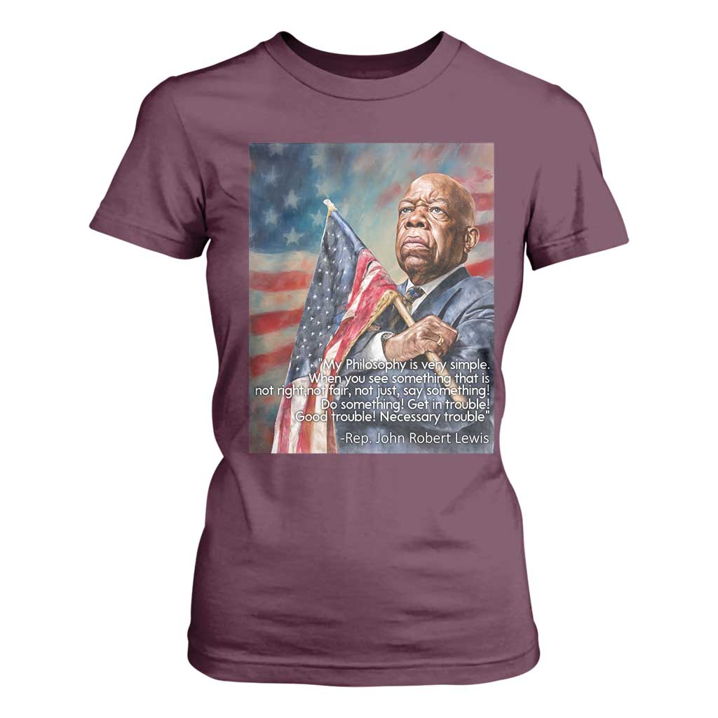 John Lewis T Shirt For Women My Philosophy Is Very Simple Get In Good Trouble Necessary Trouble TS11 Maroon Print Your Wear