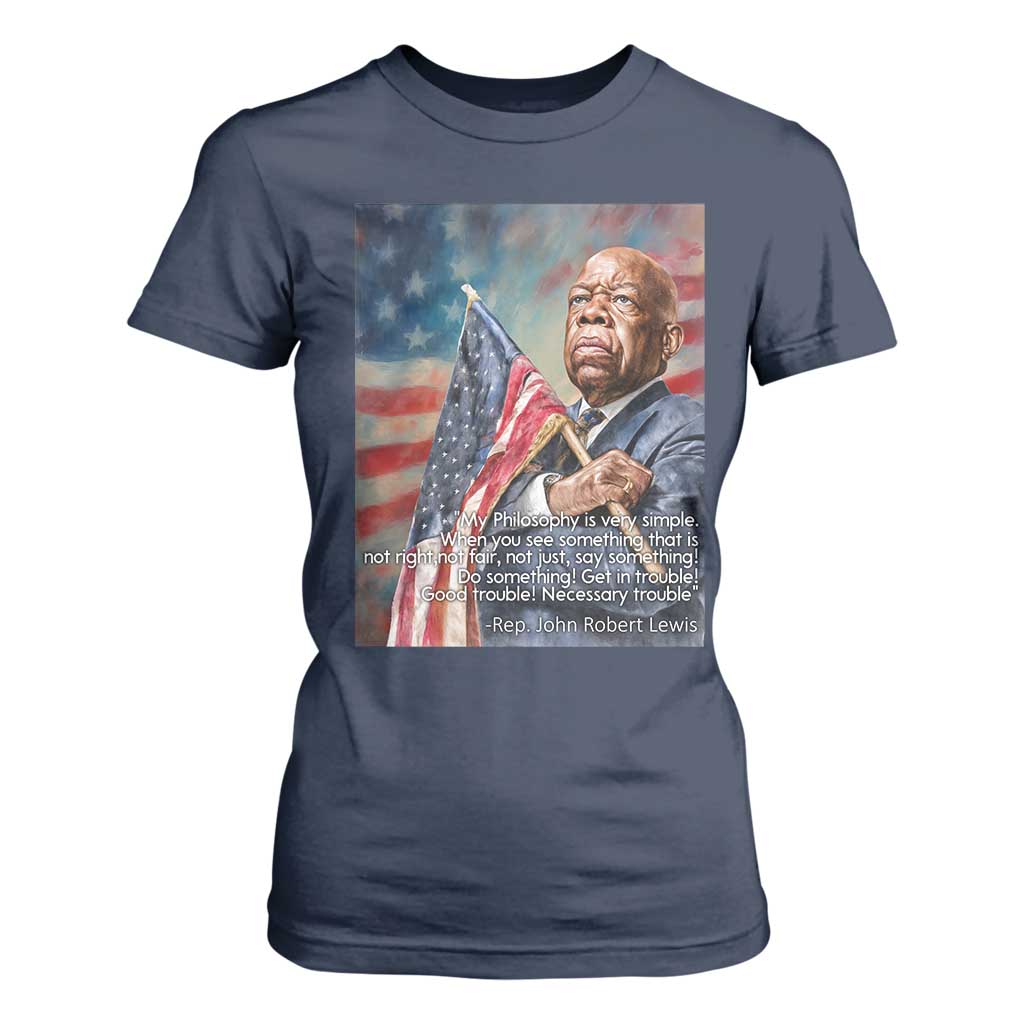 John Lewis T Shirt For Women My Philosophy Is Very Simple Get In Good Trouble Necessary Trouble TS11 Navy Print Your Wear