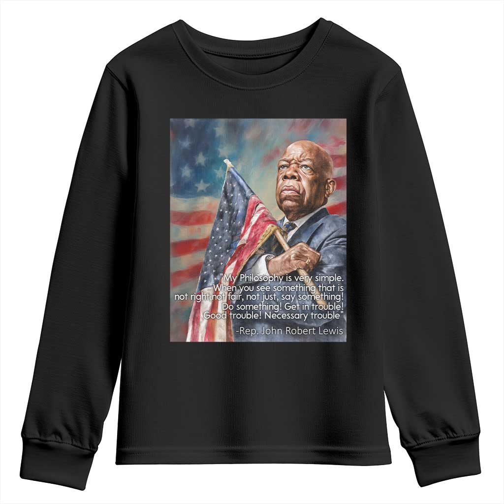 John Lewis Youth Sweatshirt My Philosophy Is Very Simple Get In Good Trouble Necessary Trouble TS11 Black Print Your Wear