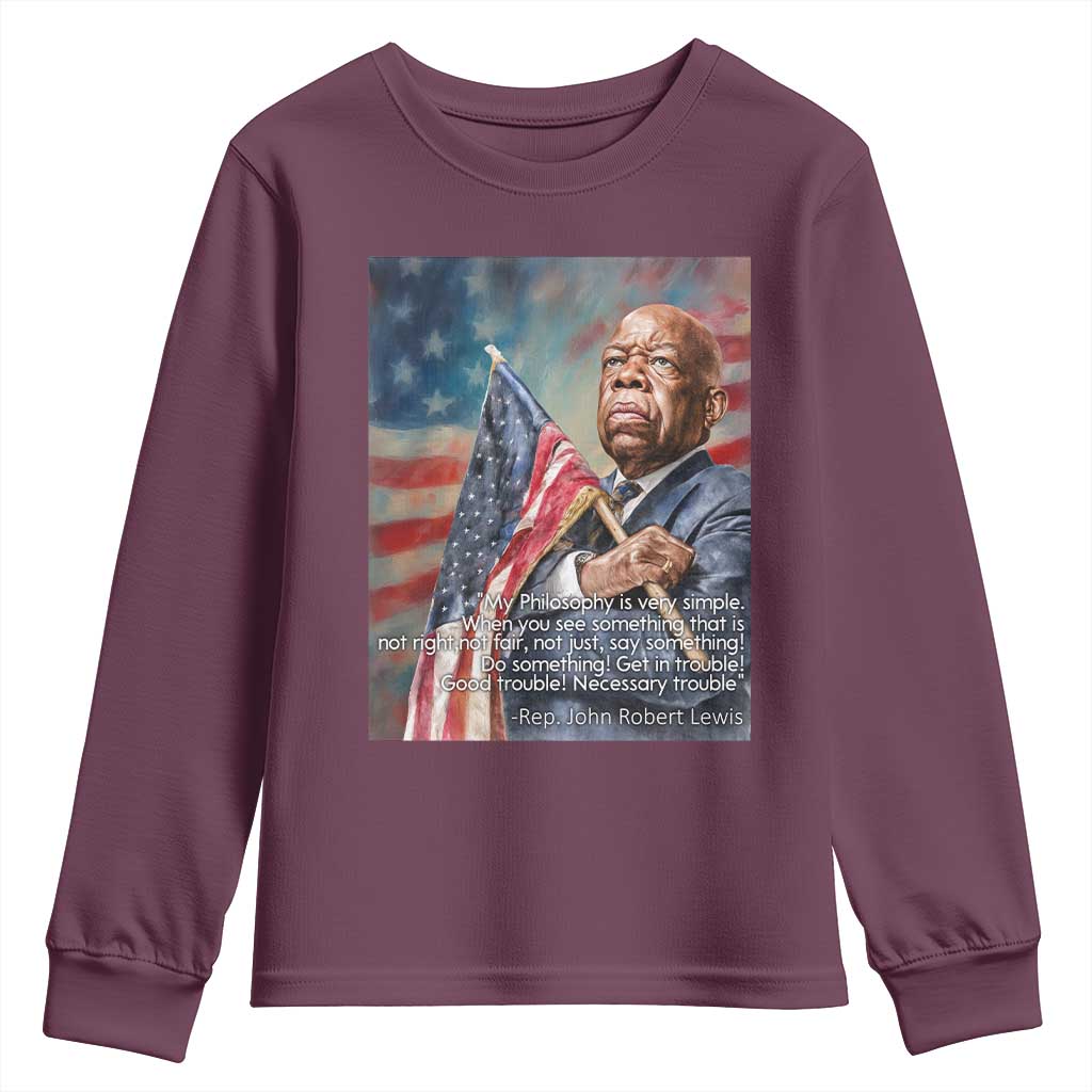 John Lewis Youth Sweatshirt My Philosophy Is Very Simple Get In Good Trouble Necessary Trouble TS11 Maroon Print Your Wear