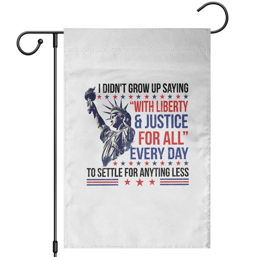 Funny I Didn't Grow Up Saying With Liberty And Justice For All Garden Flag TS11 White Print Your Wear