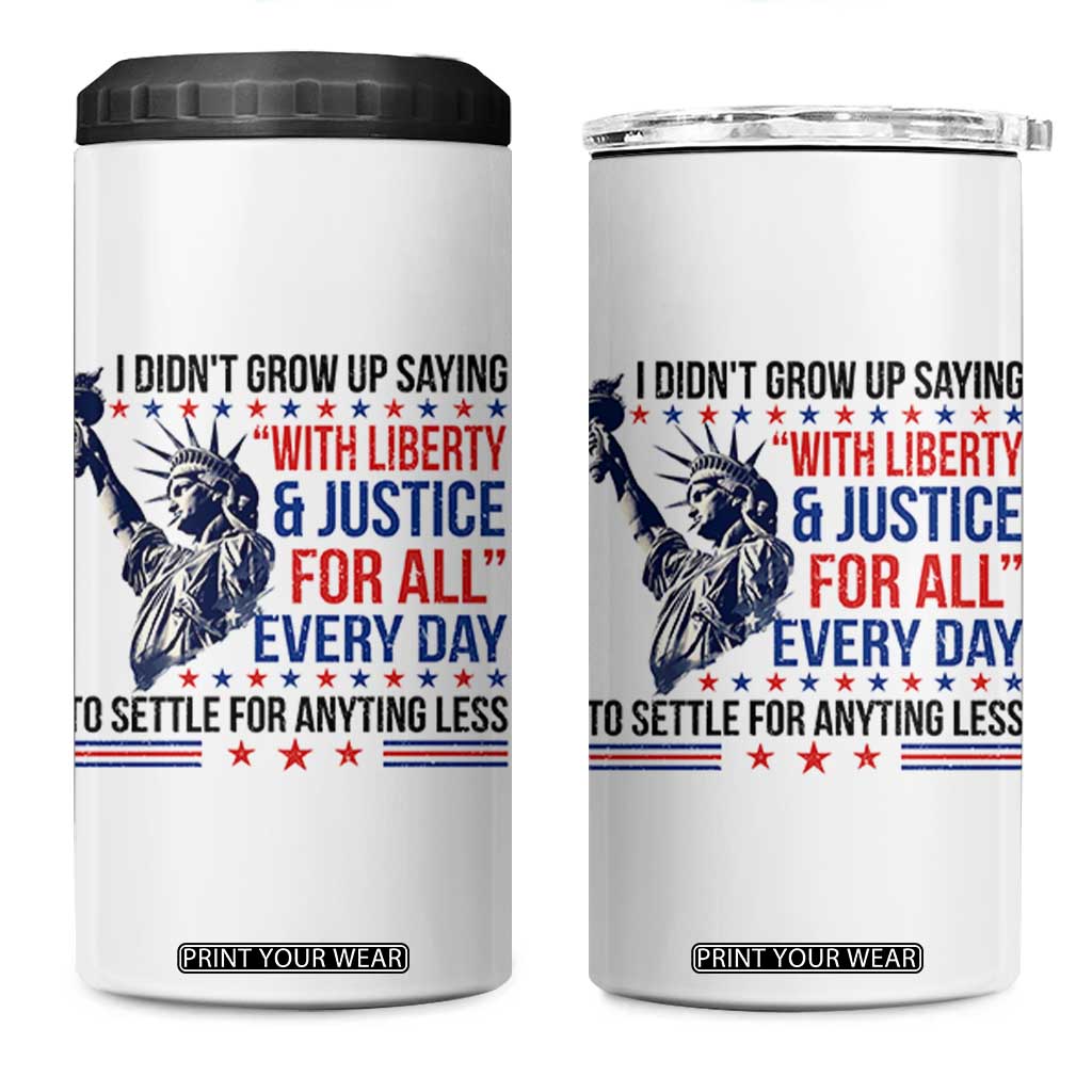 Funny I Didn't Grow Up Saying With Liberty And Justice For All 4 in 1 Can Cooler Tumbler TS11 One Size: 16 oz White Print Your Wear