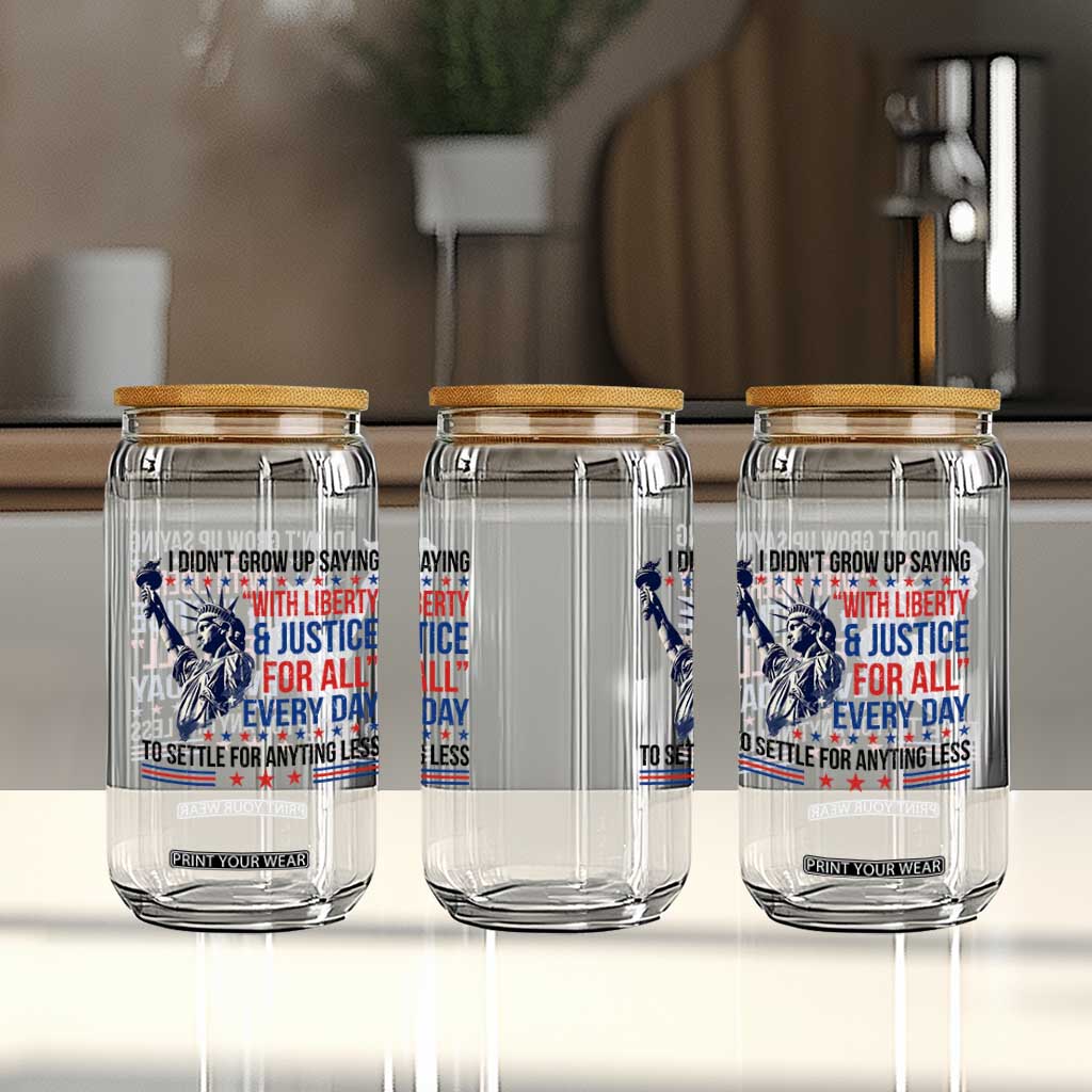 Funny I Didn't Grow Up Saying With Liberty And Justice For All Glass Can TS11 Print Your Wear