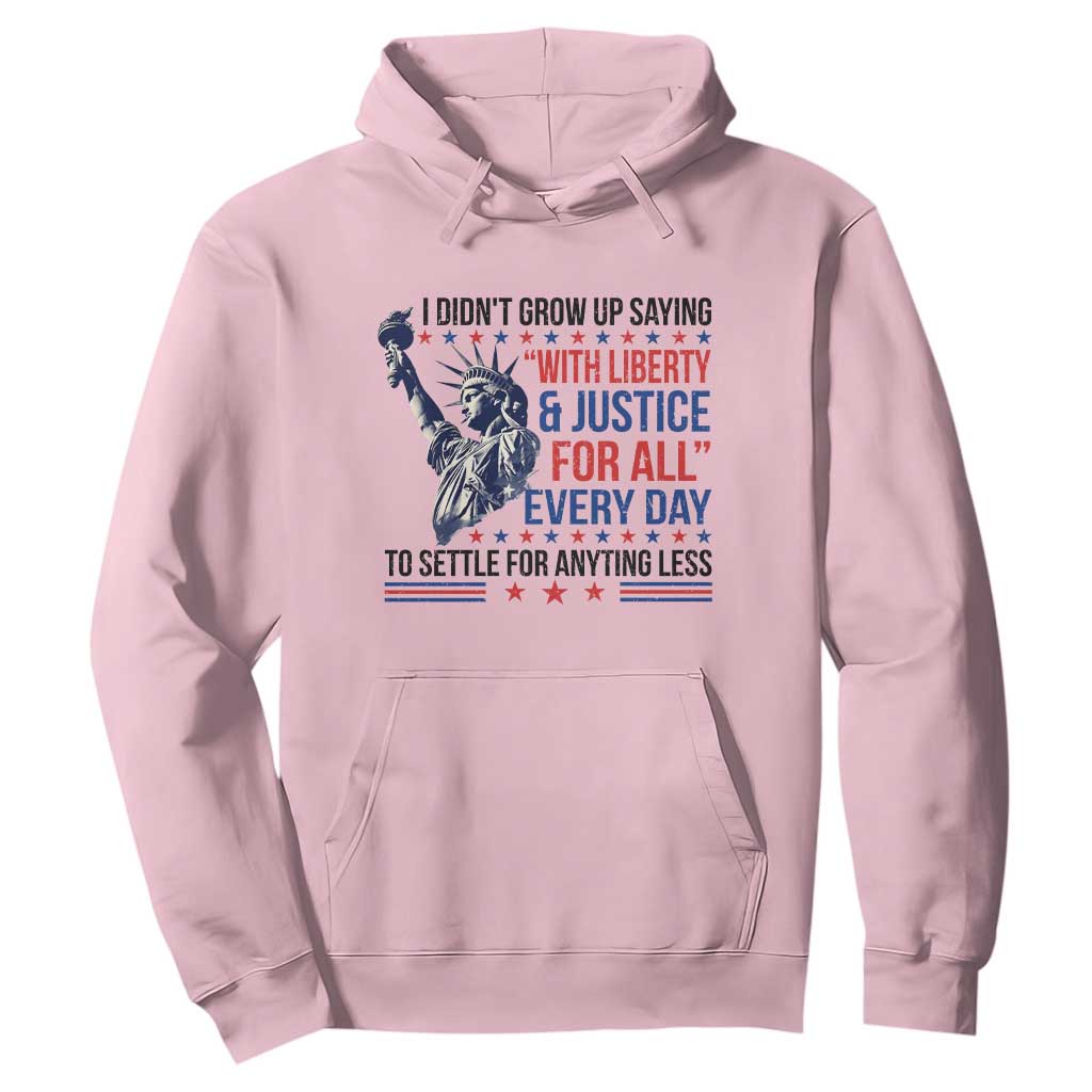 Funny I Didn't Grow Up Saying With Liberty And Justice For All Hoodie TS11 Light Pink Print Your Wear