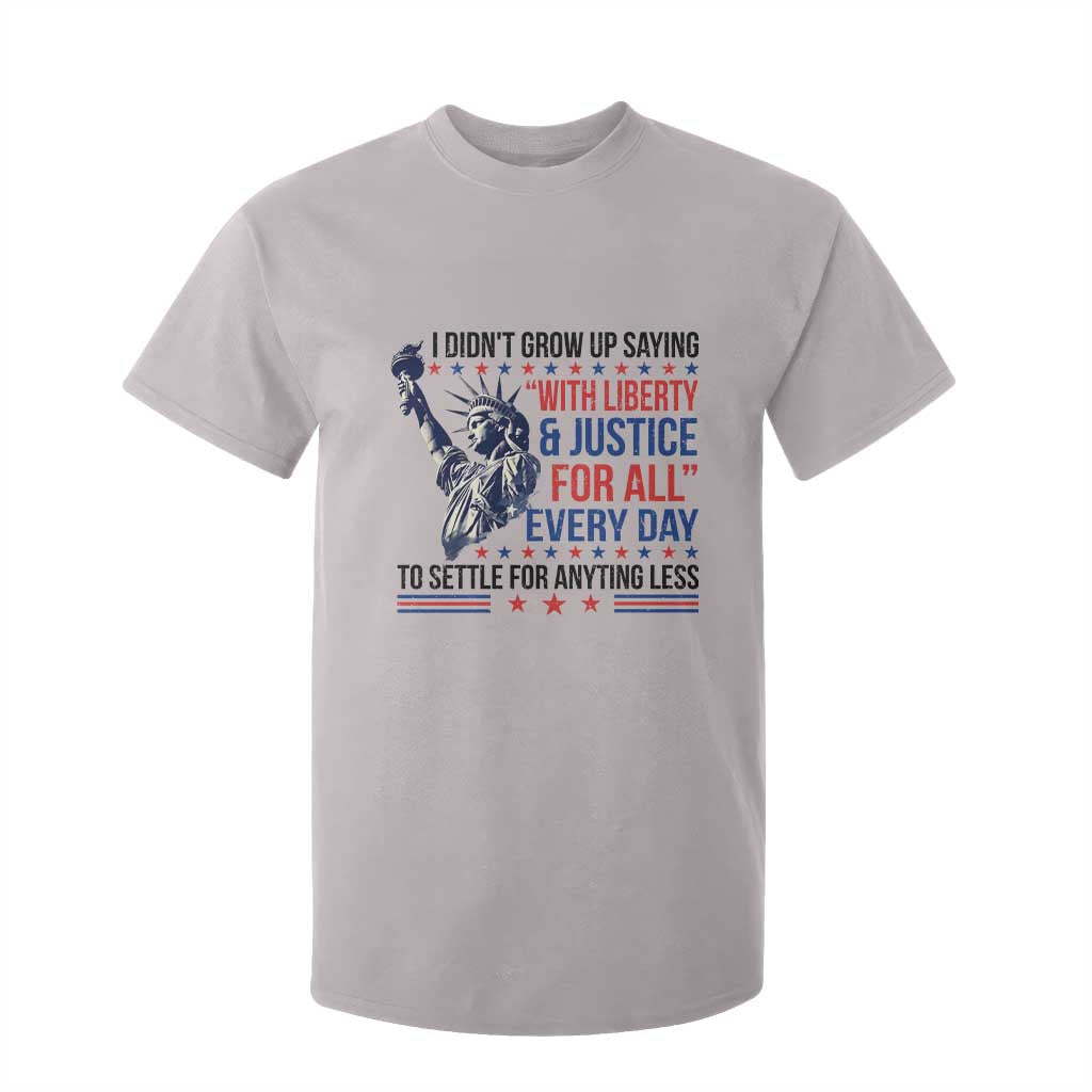 Funny I Didn't Grow Up Saying With Liberty And Justice For All T Shirt For Kid TS11 Ice Gray Print Your Wear