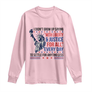 Funny I Didn't Grow Up Saying With Liberty And Justice For All Long Sleeve Shirt TS11 Light Pink Print Your Wear