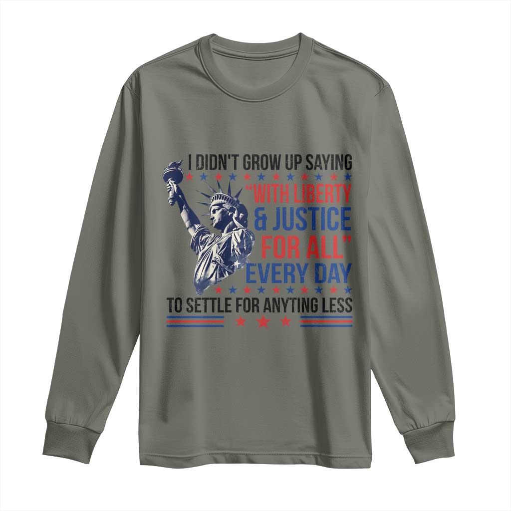Funny I Didn't Grow Up Saying With Liberty And Justice For All Long Sleeve Shirt TS11 Military Green Print Your Wear