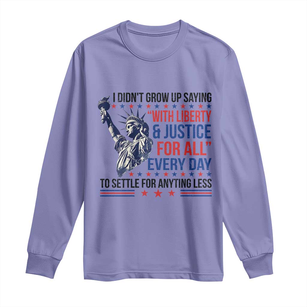 Funny I Didn't Grow Up Saying With Liberty And Justice For All Long Sleeve Shirt TS11 Violet Print Your Wear