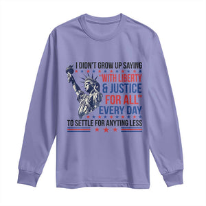 Funny I Didn't Grow Up Saying With Liberty And Justice For All Long Sleeve Shirt TS11 Violet Print Your Wear