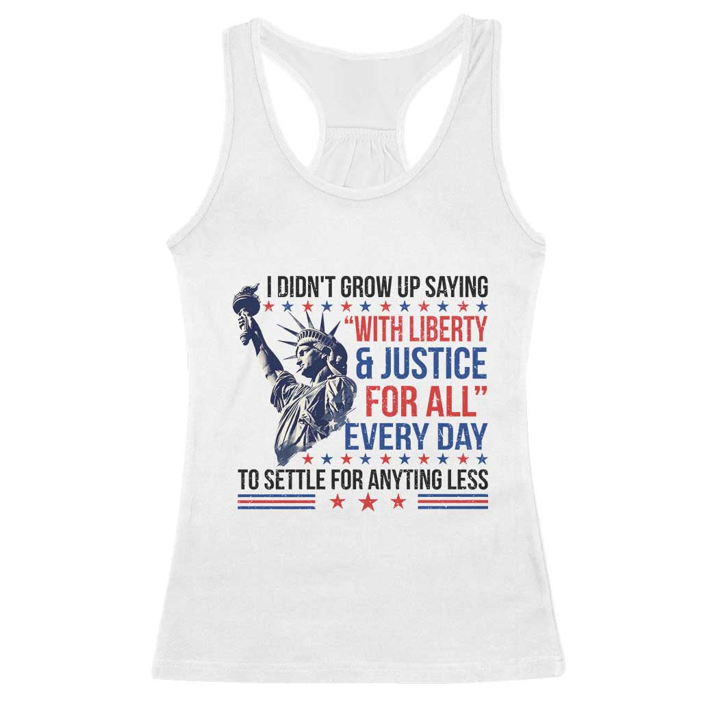 Funny I Didn't Grow Up Saying With Liberty And Justice For All Racerback Tank Top TS11 White Print Your Wear
