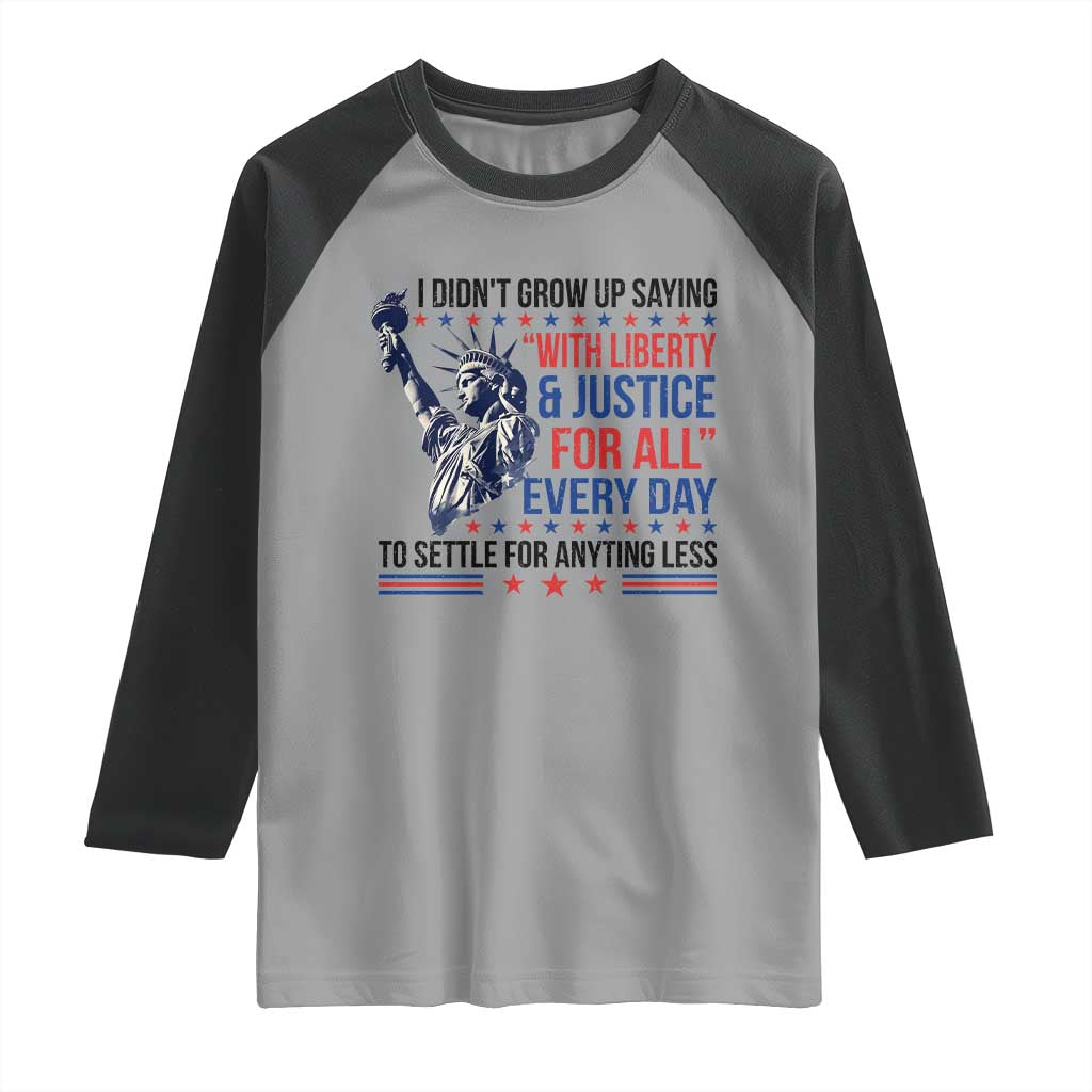 Funny I Didn't Grow Up Saying With Liberty And Justice For All Raglan Shirt TS11 Sport Gray Black Print Your Wear