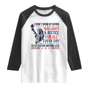 Funny I Didn't Grow Up Saying With Liberty And Justice For All Raglan Shirt TS11 White Black Print Your Wear