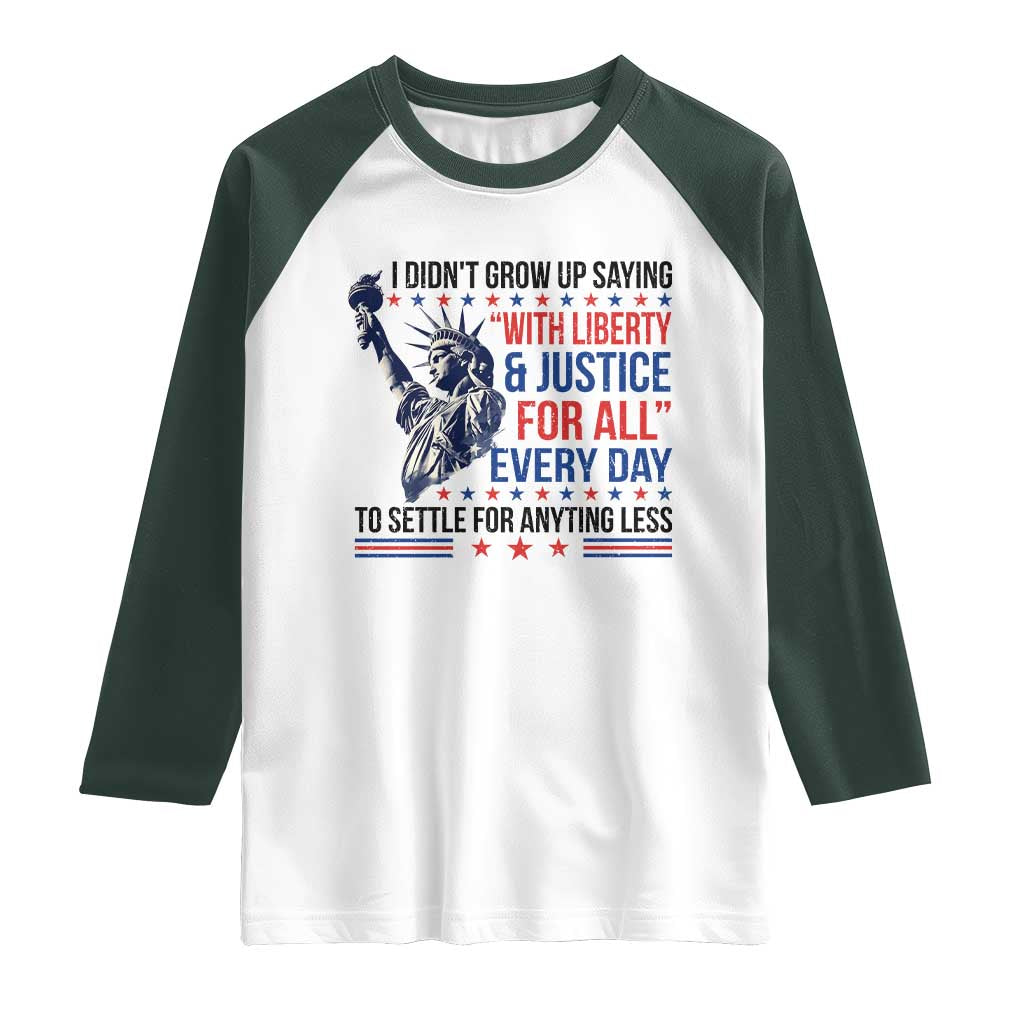 Funny I Didn't Grow Up Saying With Liberty And Justice For All Raglan Shirt TS11 White Dark Forest Green Print Your Wear