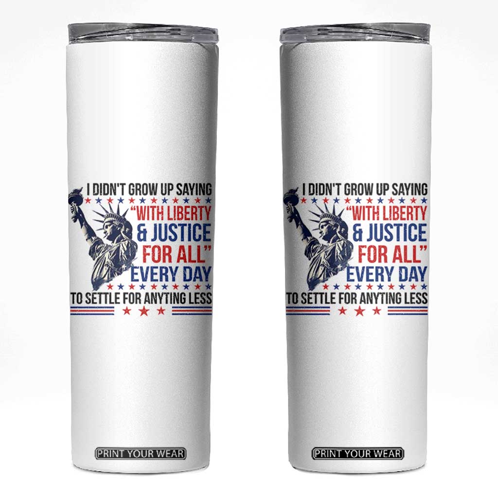 Funny I Didn't Grow Up Saying With Liberty And Justice For All Skinny Tumbler TS11 White Print Your Wear