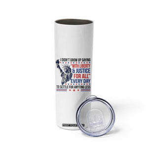 Funny I Didn't Grow Up Saying With Liberty And Justice For All Skinny Tumbler TS11 Print Your Wear