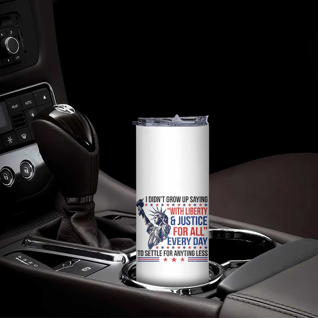Funny I Didn't Grow Up Saying With Liberty And Justice For All Skinny Tumbler TS11 Print Your Wear