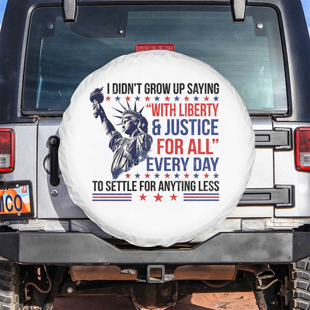 Funny I Didn't Grow Up Saying With Liberty And Justice For All Spare Tire Cover TS11 No hole White Print Your Wear