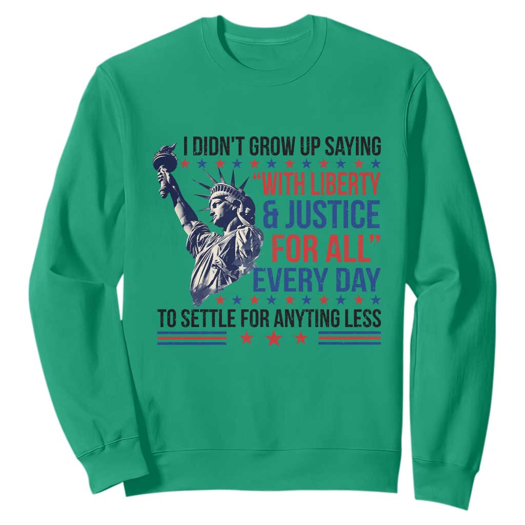 Funny I Didn't Grow Up Saying With Liberty And Justice For All Sweatshirt TS11 Irish Green Print Your Wear