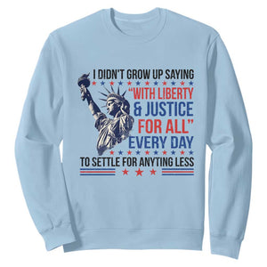 Funny I Didn't Grow Up Saying With Liberty And Justice For All Sweatshirt TS11 Light Blue Print Your Wear