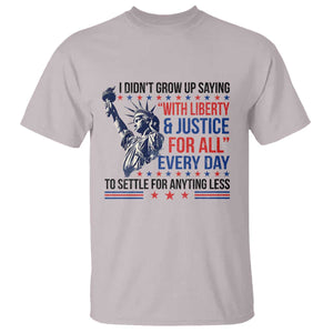 Funny I Didn't Grow Up Saying With Liberty And Justice For All T Shirt TS11 Ice Gray Print Your Wear