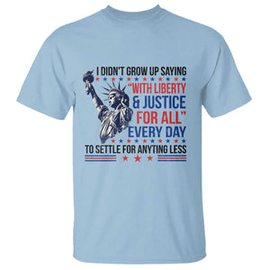 Funny I Didn't Grow Up Saying With Liberty And Justice For All T Shirt TS11 Light Blue Print Your Wear