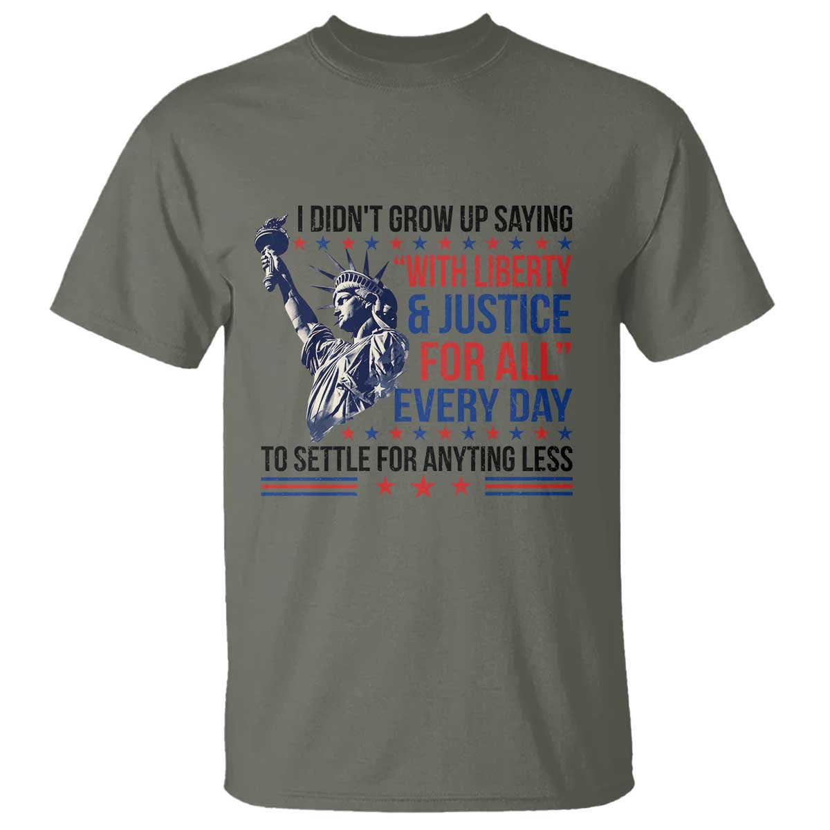 Funny I Didn't Grow Up Saying With Liberty And Justice For All T Shirt TS11 Military Green Print Your Wear