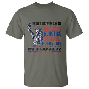 Funny I Didn't Grow Up Saying With Liberty And Justice For All T Shirt TS11 Military Green Print Your Wear