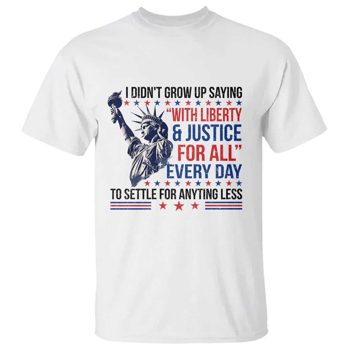 Funny I Didn't Grow Up Saying With Liberty And Justice For All T Shirt TS11 White Print Your Wear