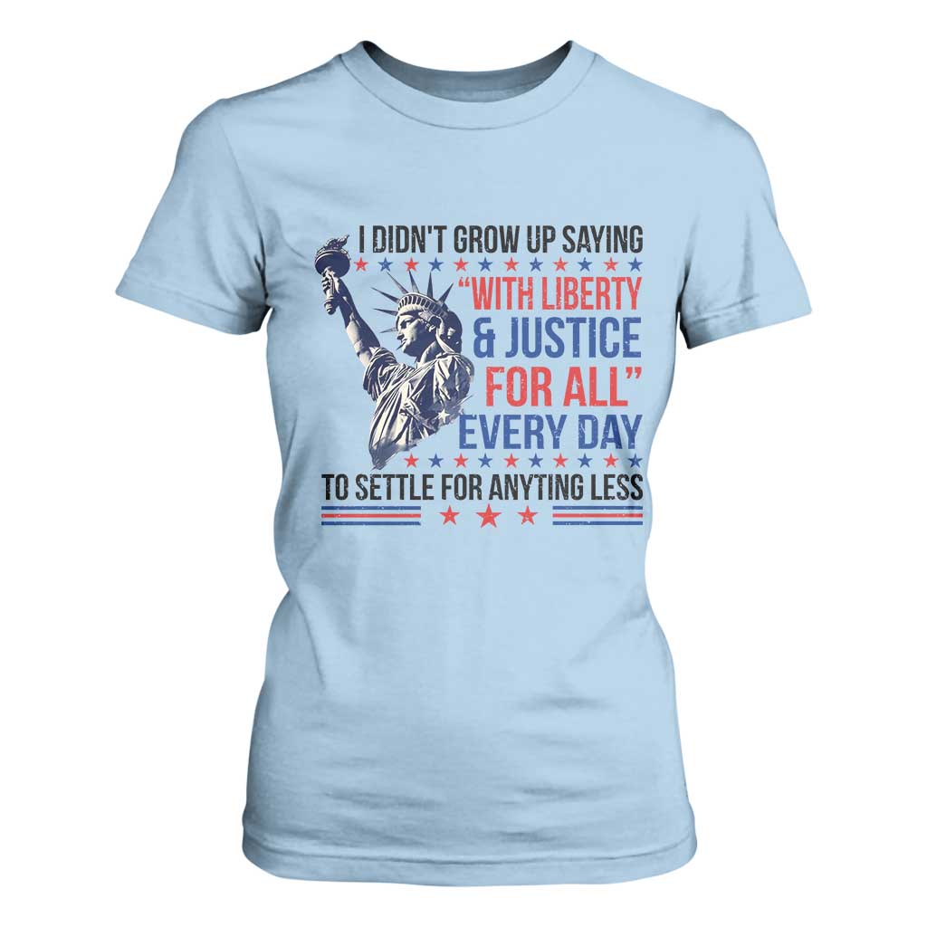 Funny I Didn't Grow Up Saying With Liberty And Justice For All T Shirt For Women TS11 Light Blue Print Your Wear