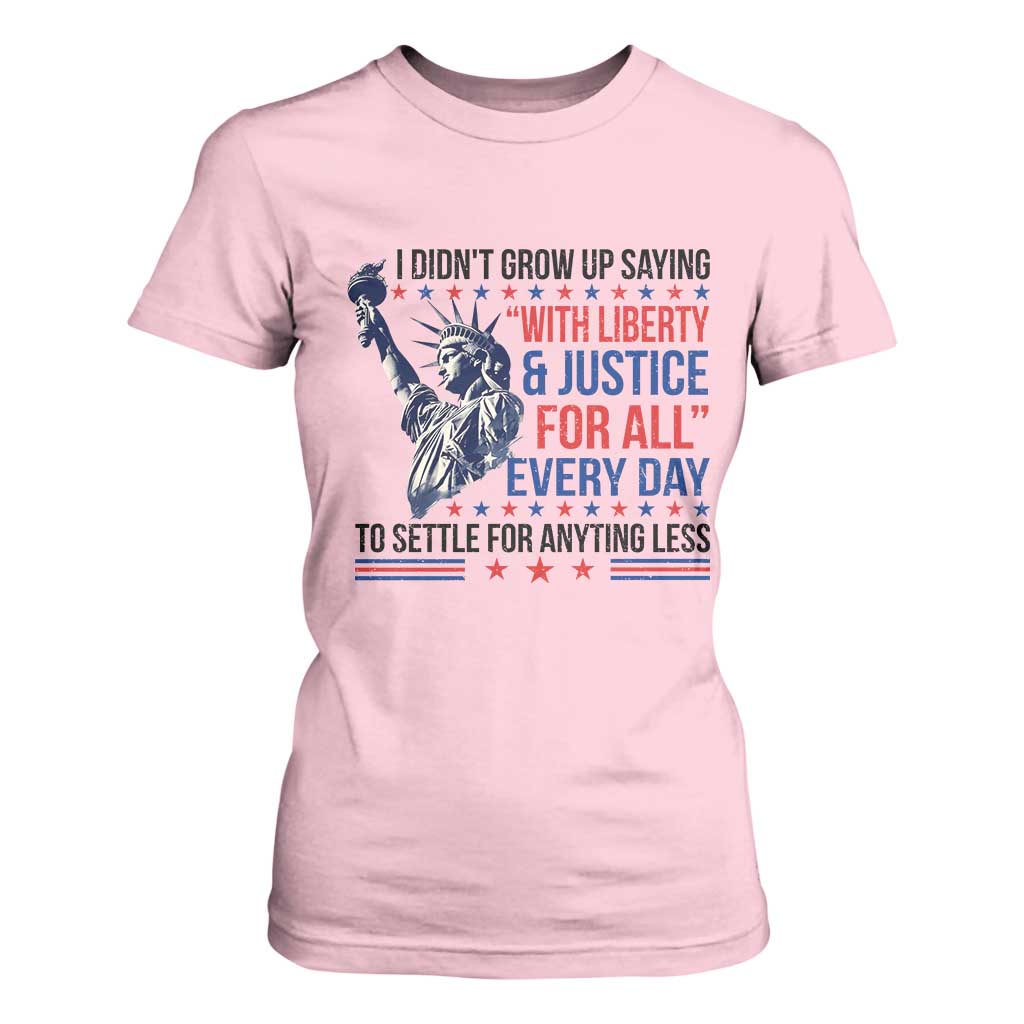 Funny I Didn't Grow Up Saying With Liberty And Justice For All T Shirt For Women TS11 Light Pink Print Your Wear