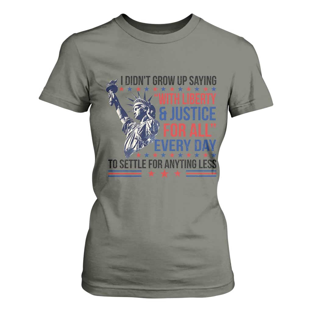 Funny I Didn't Grow Up Saying With Liberty And Justice For All T Shirt For Women TS11 Military Green Print Your Wear