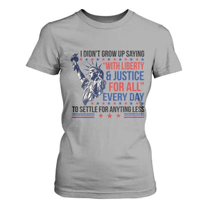 Funny I Didn't Grow Up Saying With Liberty And Justice For All T Shirt For Women TS11 Sport Gray Print Your Wear