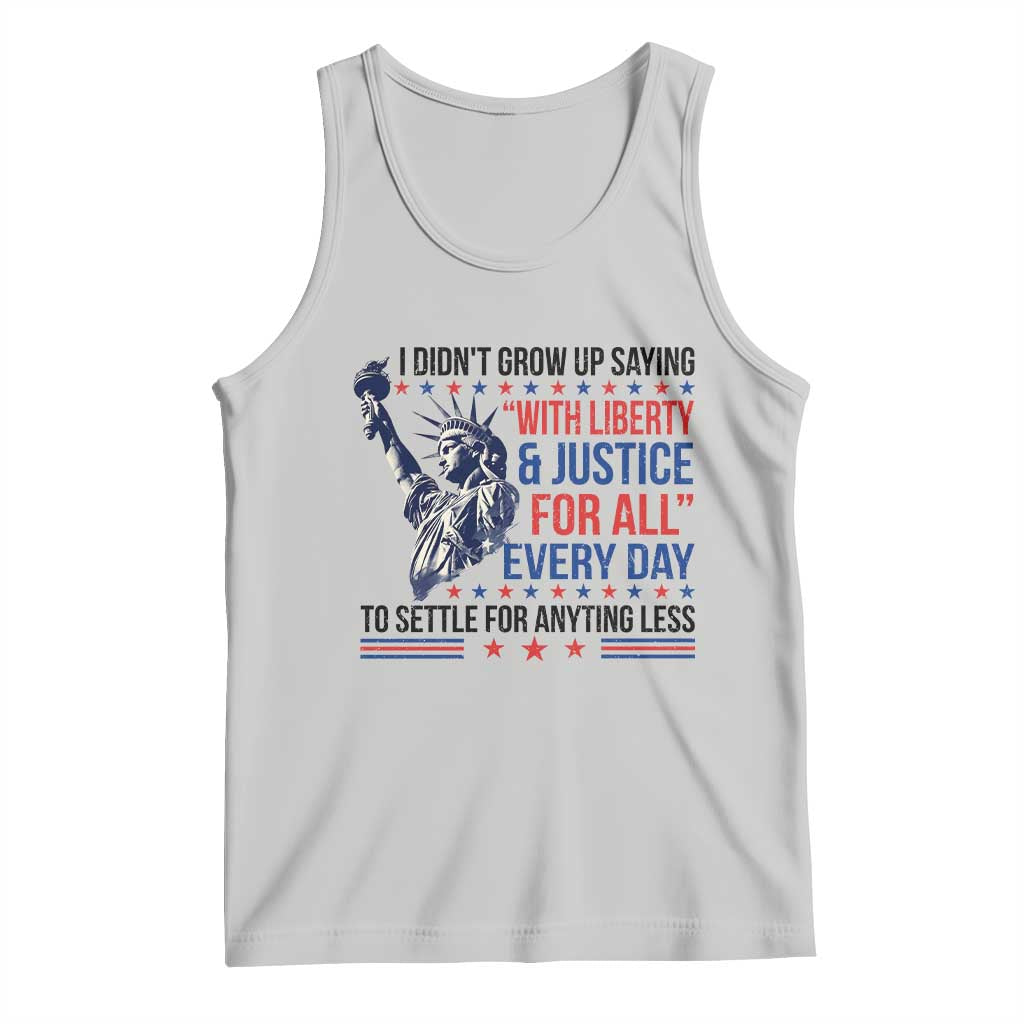 Funny I Didn't Grow Up Saying With Liberty And Justice For All Tank Top TS11 Ash Print Your Wear