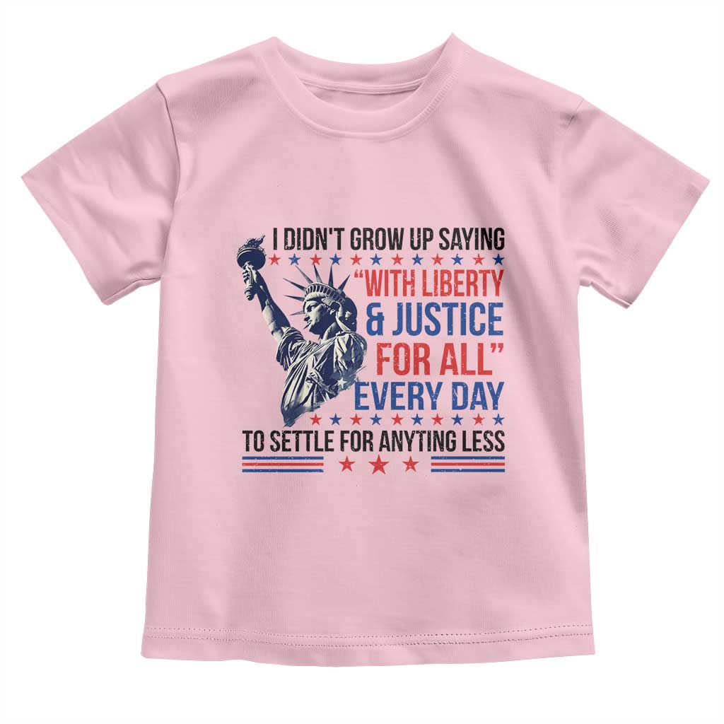 Funny I Didn't Grow Up Saying With Liberty And Justice For All Toddler T Shirt TS11 Light Pink Print Your Wear