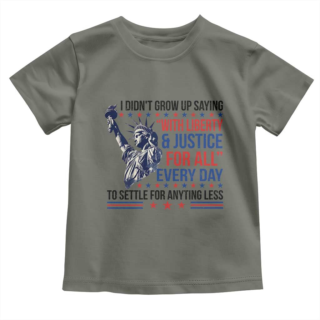 Funny I Didn't Grow Up Saying With Liberty And Justice For All Toddler T Shirt TS11 Military Green Print Your Wear