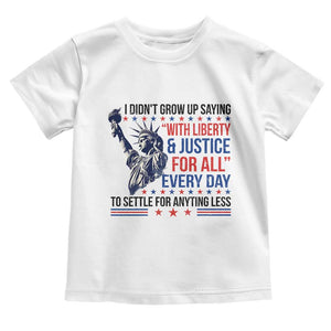 Funny I Didn't Grow Up Saying With Liberty And Justice For All Toddler T Shirt TS11 White Print Your Wear