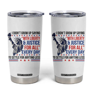Funny I Didn't Grow Up Saying With Liberty And Justice For All Tumbler Cup TS11 White Print Your Wear