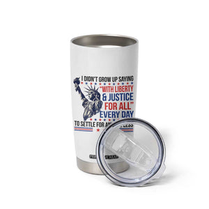 Funny I Didn't Grow Up Saying With Liberty And Justice For All Tumbler Cup TS11 Print Your Wear