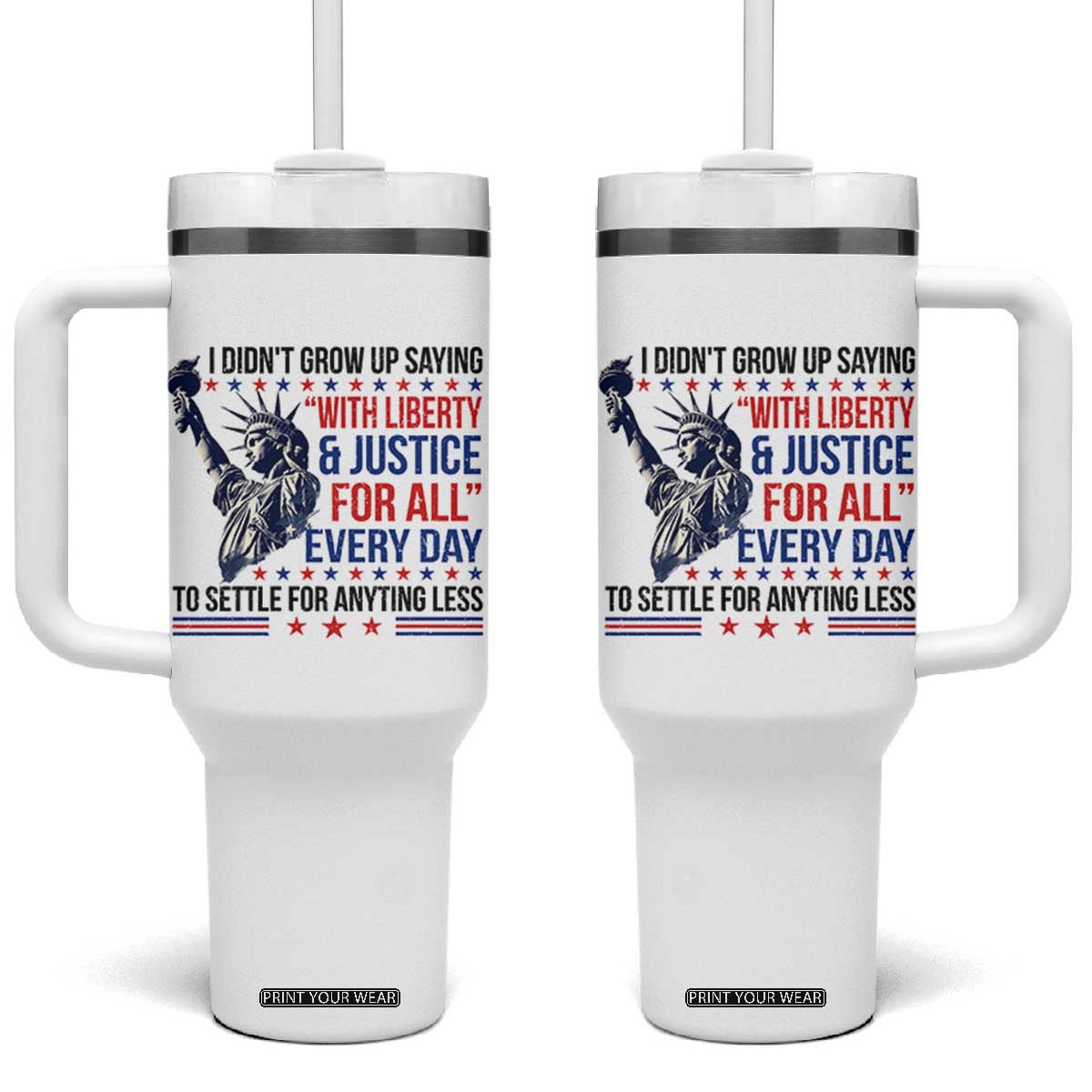 Funny I Didn't Grow Up Saying With Liberty And Justice For All Tumbler With Handle TS11 One Size: 40 oz White Print Your Wear